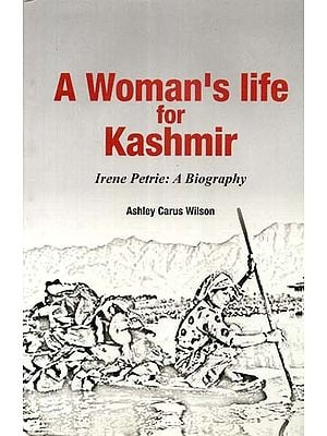 A Woman's Life for Kashmir Irene Petrie: A Biography