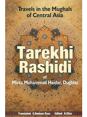 Tarekhi Rashidi of Mirza Muhammad Haidar, Dughlat- Travels in the Mughals of Central Asia (The History of the Mughals of Central Asia)
