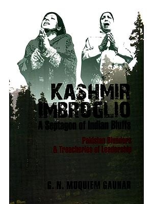 Kashmir Imbroglio: A Septagon of Indian Bluffs (Pakistan Blunders & Treacheries of Leadership)