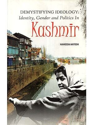 Demystifying Ideology: Identity, Gender and Politics In Kashmir