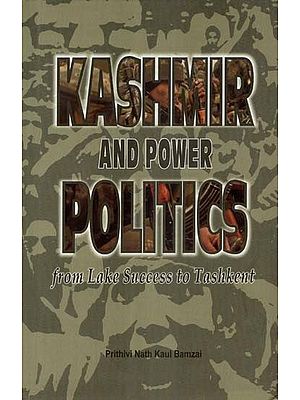 Kashmir and Power Politics (from Lake Success to Tashkent)