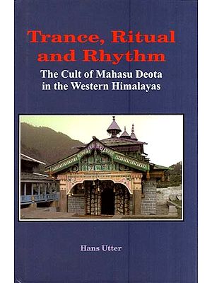 Trance, Ritual and Rhythm- The Cult of Mahasu Deota in The Western Himalayas