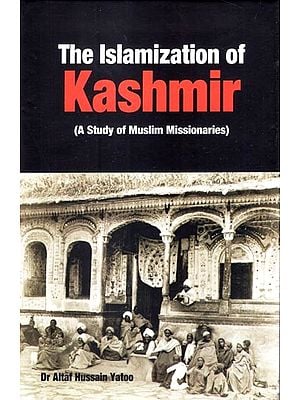 The Islamization of Kashmir (A Study of Muslim Missionaries)