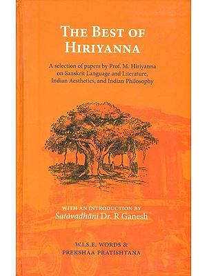 The Best of Hiriyanna- A Selection of Papers By M. Hiriyanna on Sanskrit Language and Literature, Indian Aesthetics and Indian Philosophy