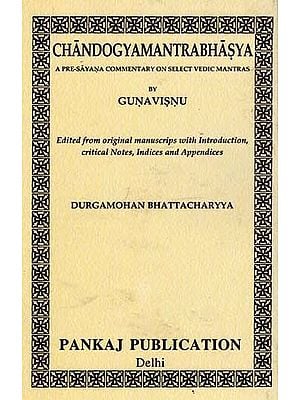 Chandogya Mantra Bhasya (A Pre- Sayana Commentary on Select Vedic Mantras)