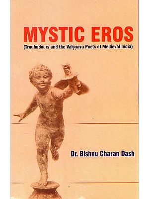 Mystic Eros (Troubadours and the Vaisnava Poets of Medieval India)