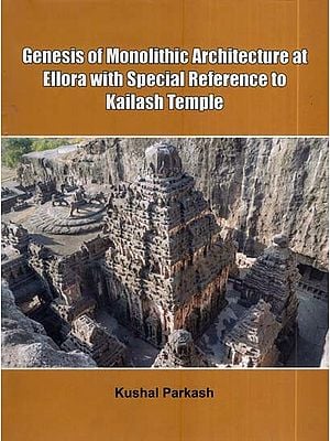 Genesis of Monolithic Architecture at Ellora with Special Reference to Kailash Temple