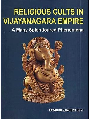 Religious Cults in Vijayanagara Empire- A Many Splendoured Phenomena