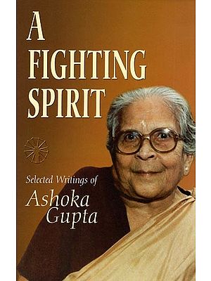 A Fighting Spirit (Selected Writings of Ashoka Gupta)