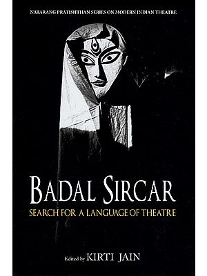 Badal Sircar Search for A Language of Theatre