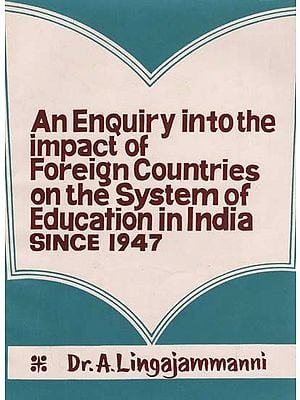 An Enquiry into the Impact of Foreign Countries on the System of Education in India Since 1947 (An Old and Rare Book)