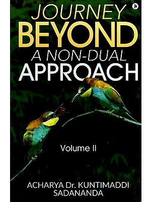 Journey Beyond-A Non-Dual Approach (Volume-II)