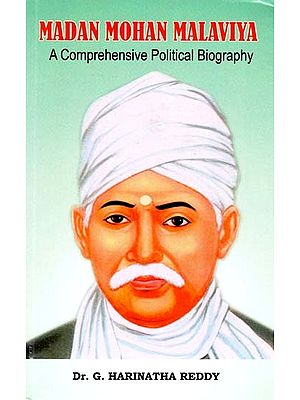 Madan Mohan Malaviya (A Comprehensive Political Biography)