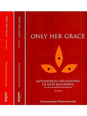 Only Her Grace-Metaphorical Explanations of Devi Mahatmya With Notes from Shri Lahiri Mahasaya (Set of Three Volumes) (An Old and Rare Book)