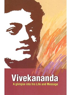 Vivekananda- A Glimpse Into His Life and Message