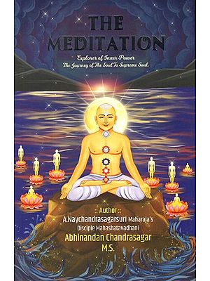 The Meditation- Explorer of Inner Power The Journey of The Soul to Supreme Soul (A World Heritage- With Explanation and Mysteries)