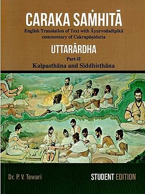 Caraka Samhita- Uttarardha: English Translation of Text with Ayurveda Dipika Commentary Cakrapanidatta- Kalpasthana and Siddhisthana (Part-II)
