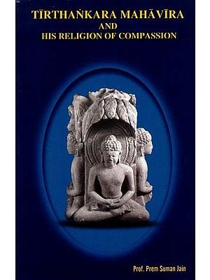 Tirthankara Mahavira and His Religion of Compassion