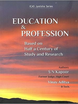 Education and Profession- Based on Half A Century of Study and Research (ICAS Jyotisha Series)