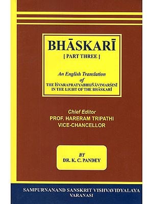 Bhaskari- An English Translation of The Isvarapratyabhijnavimarsini in The Light of the BhaskarĪ with an Outline of History of Saiva Philosophy