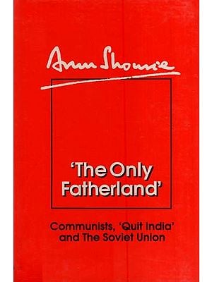 The only Fatherland-Communists, Ouit India and the Soviet Union (An Old and Rare Book)