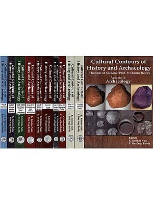 Cultural Contours of History and Archaeology- In honour of Snehasiri Prof. P. Chenna Reddy (Set of 10 Volumes in 11 Parts)