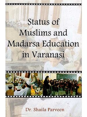 Status of Muslims and Madarsa Education in Varanasi
