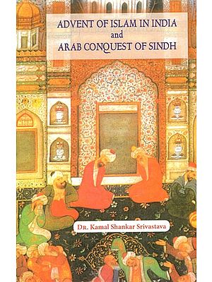 Advent of Islam in India and Arab Conquest of Sindh