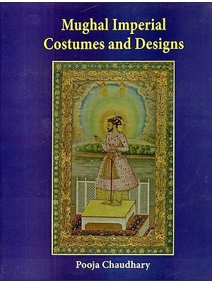 Mughal Imperial Costumes and Designs (16th and 17th Century)