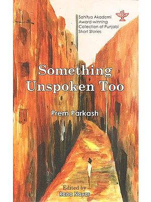 Something Unspoken Too: Sahitya Akademi Award-Winning Punjabi Short Stories