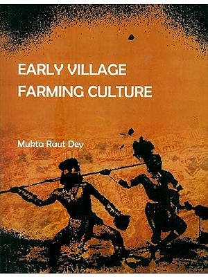 Early Village Farming Culture- With Special Reference to Eastern India