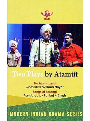 Two Plays By Atamjit- No Man's Land by Rana Nayar and Songs of Sarangi by Pankaj K. Singh (Modern Indian Drama Series)