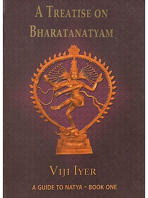 A Treatise on Bharatanatyam- A Guide to Natya (Book One)