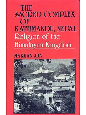 The Sacred Complex of Kathmandu, Nepal Religion of the Himalayan Kingdom