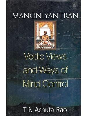 Manoniyantran Vedantic Views and Ways of Mind Control: Key to Happiness and Success in Life