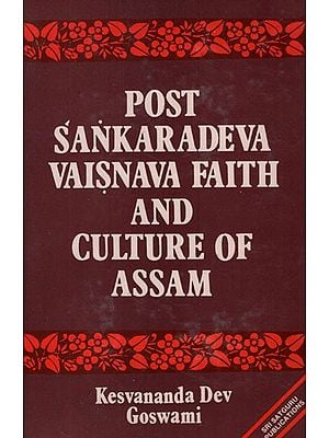 Post Sankaradeva Vaisnava Faith and Culture of Assam- Early History and Development of The Purusa Samhati of Vaisnavism (An Old and Rare Book)