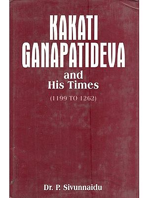 Kakati Ganapatideva and His Times (A.D. 1199-1262)