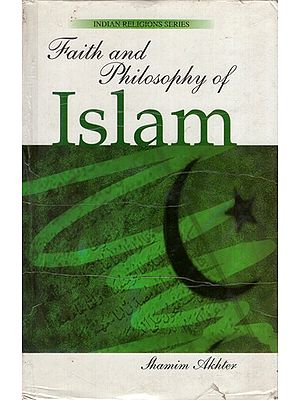 Faith and Philosophy of Islam (Indian Religions Series- 2)