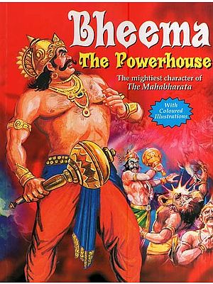 Bheema the Powerhouse-The Mightiest Character of the Mahabharata
