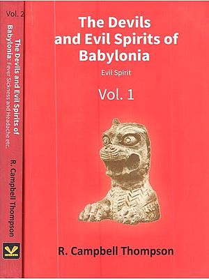 The Devils and Evil Spirits of Babylonia- Being Babylonian and Assyrian Incantations Against the Demons, Ghouls, Vampires, Hobgoblins,Ghosts, and Kindred evil Spirits, which Attack Mankind (Set of 2 Volume)