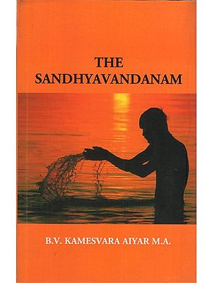 The Sandhyavandanam of Rig Yajus and Sama Vedins with a Literal Translation an Explanatory Paraphrase and Commentary in English