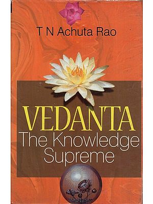 Vedanta: An Invaluable Guide to Happy and Successful Life (The Knowledge Supreme)