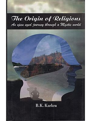 The Origin of Religions: An Open Eyed Journey Through a Mystic World