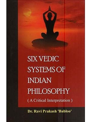 Six Vedic Systems of Indian Philosophy (A Critical Interpretation)