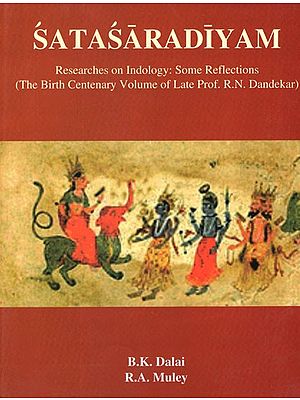 Satasaradiyam- Researches on Indology: Some Reflection (The Birth Centenary Volume of Late Prof. R. N. Dandekar)