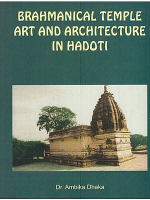 Brahmanical Temple Art and Architecture in Hadoti (From Earliest Times to Seventh Century A. D.)