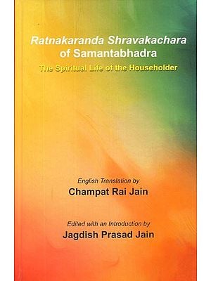 Ratnakaranda Shravakachara of Samantabhadra- The Spiritual Life of The Householder