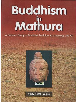 Buddhism in Mathura: A Detailed Study of Buddhist Tradition, Archaeology and Art