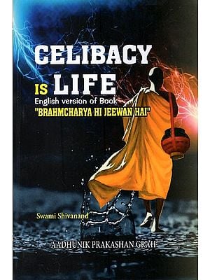 Celibacy Is Life- English Version of Book "Brahmcharya Hi Jeewan Hai"