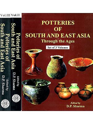 Potteries of South And East Asia: Through the Ages (Set 3 Volumes)